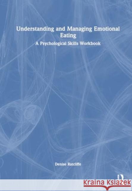 Understanding and Managing Emotional Eating: A Psychological Skills Workbook Denise Ratcliffe 9781032664361 Routledge - książka