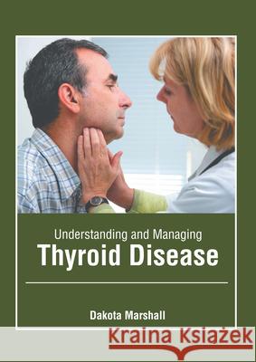 Understanding and Managing Thyroid Disease Dakota Marshall 9781632429476 Foster Academics - książka