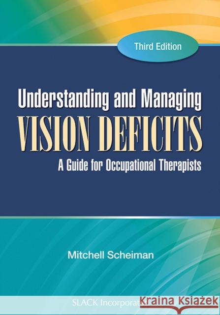 Understanding and Managing Vision Deficits: A Guide for Occupational Therapists Scheiman, Mitchell 9781556429378  - książka