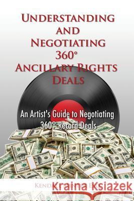 Understanding and Negotiating 360 Ancillary Rights Deals: An Artist's Guide to Negotiating 360 Record Deals Kendall a Minter   9780996179003 Nam Chi LLC - książka