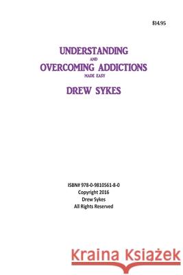 Understanding and Overcoming Addictions made easy Sykes, Drew William 9780981056180 Drew Sykes - książka