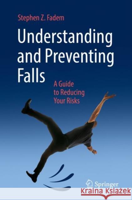 Understanding and Preventing Falls Stephen Z. Fadem 9783031391545 Springer International Publishing AG - książka