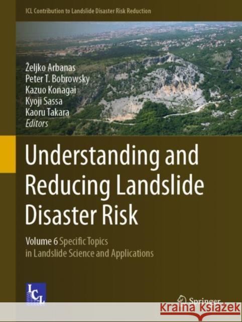 Understanding and Reducing Landslide Disaster Risk: Volume 6 Specific Topics in Landslide Science and Applications Zeljko Arbanas Peter T. Bobrowsky Kazuo Konagai 9783030607128 Springer - książka