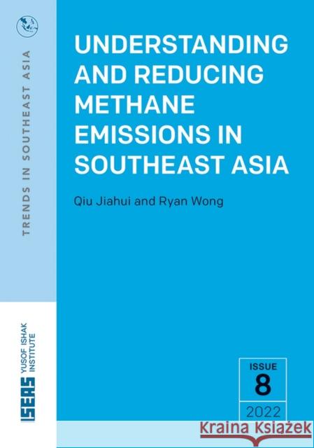 Understanding and Reducing Methane Emissions in Southeast Asia Qiu Jiahui, Ryan Wong 9789815011524 Eurospan (JL) - książka
