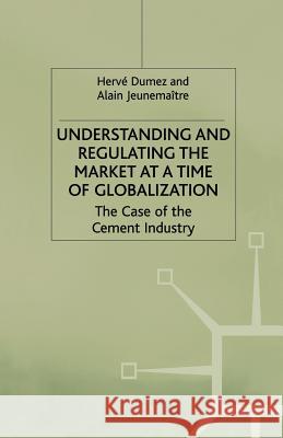 Understanding and Regulating the Market at a Time of Globalization: The Case of the Cement Industry Dumez, H. 9781349394364 Palgrave MacMillan - książka