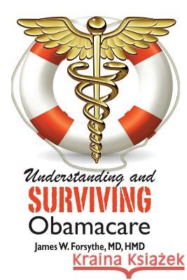 Understanding and Surviving Obamacare James W. Forsyth 9780989763608 Century Wellness Publishing - książka