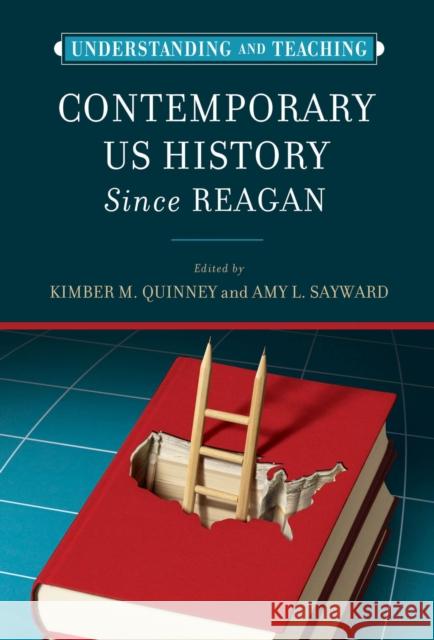 Understanding and Teaching Contemporary Us History Since Reagan Quinney, Kimber 9780299339500 University of Wisconsin Press - książka