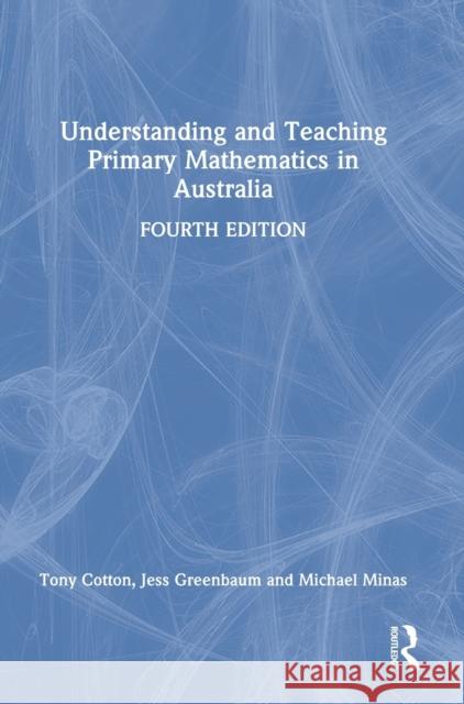 Understanding and Teaching Primary Mathematics in Australia Tony Cotton Jess Greenbaum Michael Minas 9781032324630 Routledge - książka