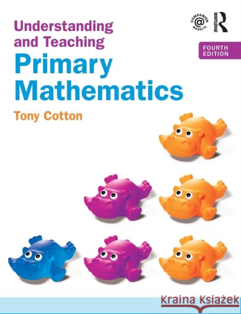 Understanding and Teaching Primary Mathematics: Primary Mathematics Cotton, Tony 9780367332051 Taylor & Francis Ltd - książka