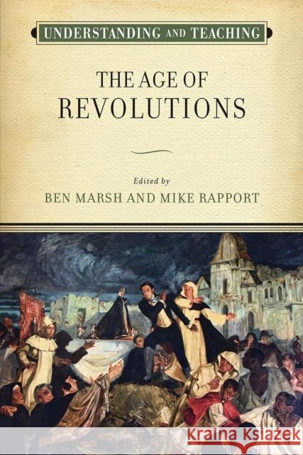 Understanding and Teaching the Age of Revolutions Ben Marsh Michael Rapport 9780299311902 University of Wisconsin Press - książka