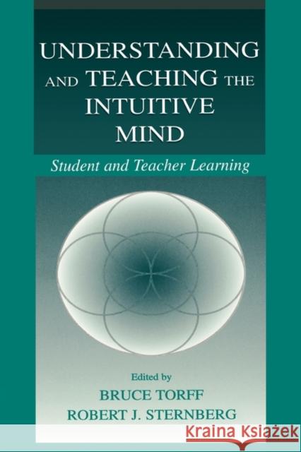 Understanding and Teaching the Intuitive Mind: Student and Teacher Learning Torff, Bruce 9780805831092 Lawrence Erlbaum Associates - książka