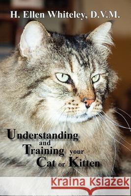 Understanding and Training Your Cat or Kitten H. Ellen Whiteley 9780865345096 Sunstone Press - książka