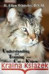 Understanding and Training Your Cat or Kitten H. Ellen Whiteley 9780865345096 Sunstone Press