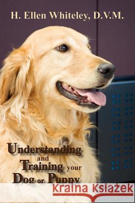 Understanding and Training Your Dog or Puppy H Ellen Whiteley 9780865345102 Sunstone Press - książka