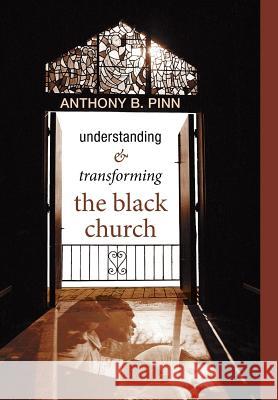 Understanding and Transforming the Black Church Anthony B Pinn (Rice University USA) 9781498210683 Cascade Books - książka