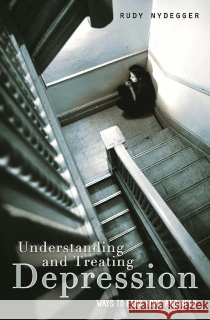 Understanding and Treating Depression: Ways to Find Hope and Help Rudy Nydegger 9781440836404 Praeger - książka