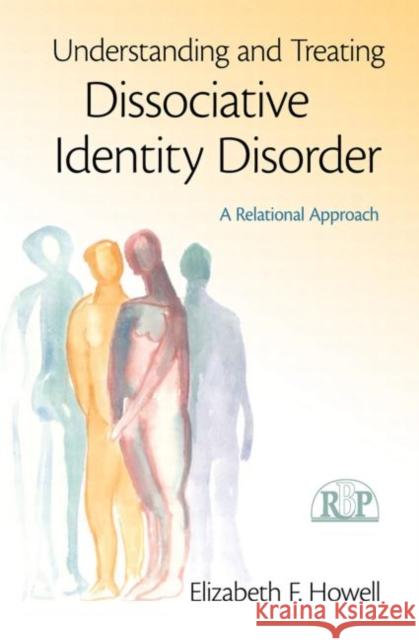 Understanding and Treating Dissociative Identity Disorder: A Relational Approach Howell, Elizabeth F. 9780415994965 Routledge - książka