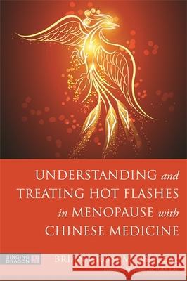 Understanding and Treating Hot Flashes in Menopause with Chinese Medicine Brian Grosam Yubin Lu 9781787755383 Jessica Kingsley Publishers - książka