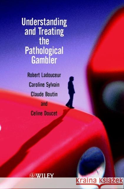 Understanding and Treating the Pathological Gambler Robert Ladouceur Caroline Sylivain Claude Boutin 9780470843789 John Wiley & Sons - książka