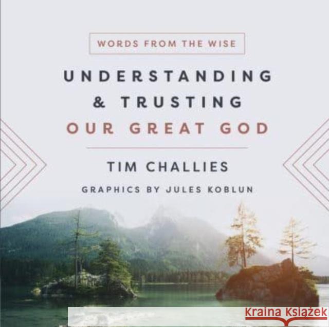 Understanding and Trusting Our Great God Tim Challies Jules Koblun 9780736985819 Harvest House Publishers - książka