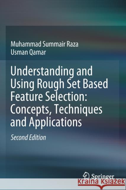 Understanding and Using Rough Set Based Feature Selection: Concepts, Techniques and Applications Muhammad Summair Raza Usman Qamar 9789813291683 Springer - książka