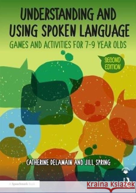 Understanding and Using Spoken Language: Games and Activities for 7-9 Year Olds Catherine Delamain Jill Spring 9780815354970 Routledge - książka