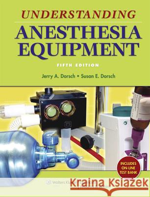 Understanding Anesthesia Equipment Susan E Dorsch 9780781776035  - książka