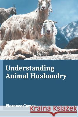 Understanding Animal Husbandry Florence Carter 9781639895342 States Academic Press - książka