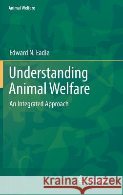 Understanding Animal Welfare: An Integrated Approach Eadie, Edward N. 9783642305764 Springer - książka