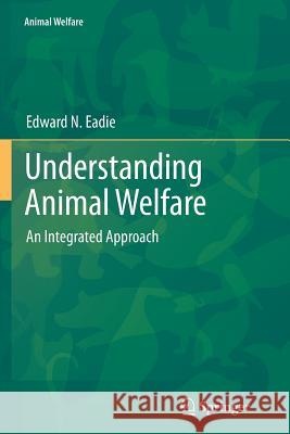 Understanding Animal Welfare: An Integrated Approach Eadie, Edward N. 9783642440472 Springer - książka