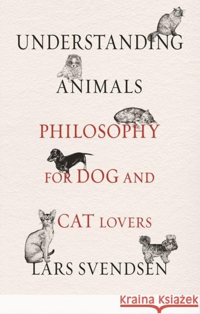 Understanding Animals: Philosophy for Dog and Cat Lovers Lars Svendsen 9781789141597 Reaktion Books - książka