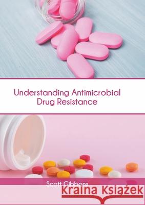 Understanding Antimicrobial Drug Resistance Scott Gibbons 9781639895359 States Academic Press - książka