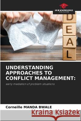 UNDERSTANDING APPROACHES TO CONFLICT MANAGEMENT: MANDA BWALE, Corneille 9786209416033 Our Knowledge Publishing - książka