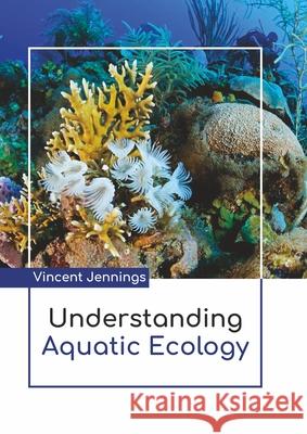 Understanding Aquatic Ecology Vincent Jennings 9781641726689 Larsen and Keller Education - książka