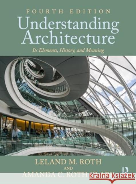 Understanding Architecture: Its Elements, History, and Meaning Leland Roth Amanda Clark 9780367699444 Routledge - książka