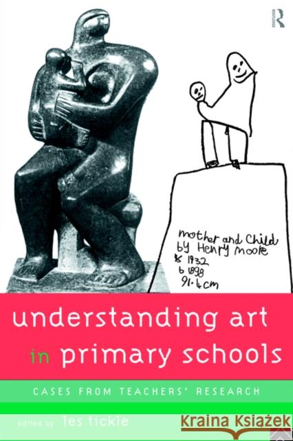 Understanding Art in Primary Schools Les Tickle Les Tickle 9780415130318 Routledge - książka