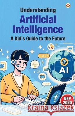 Understanding Artificial Intelligence: A Kid's Guide to the Future Priyanka Verma 9789371225618 Diamond Pocket Books Pvt Ltd - książka