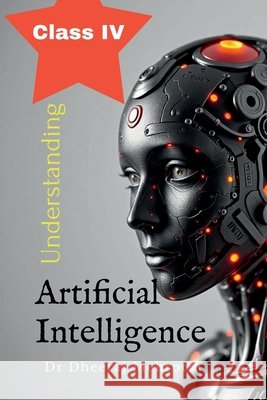 Understanding Artificial Intelligence Class IV Dr Dheeraj Mehrotra 9798896736820 Notion Press - książka