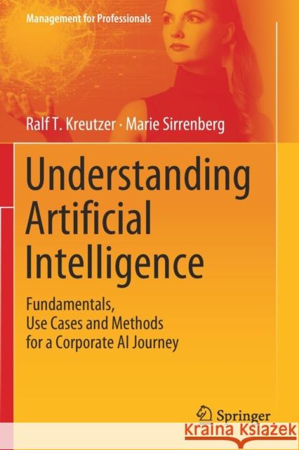 Understanding Artificial Intelligence: Fundamentals, Use Cases and Methods for a Corporate AI Journey Ralf T. Kreutzer Marie Sirrenberg 9783030252731 Springer - książka