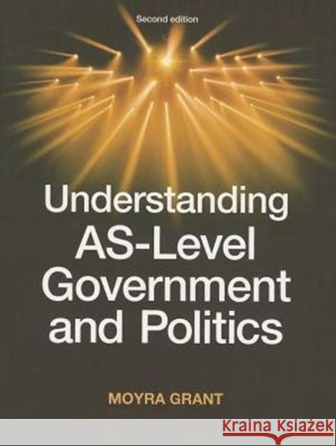 Understanding As-Level Government and Politics: Second Edition Grant, Moyra 9780719086540 Manchester University Press - książka