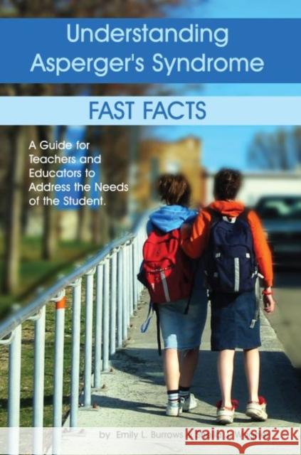 Understanding Asperger's Syndrome: Fast Facts: A Guide for Teachers and Educators to Address the Needs of the Student Burrows, Emily L. 9781932565157 Future Horizons - książka