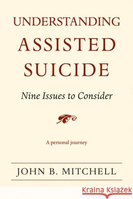 Understanding Assisted Suicide: Nine Issues to Consider Mitchell, John B. 9780472069965 University of Michigan Press - książka