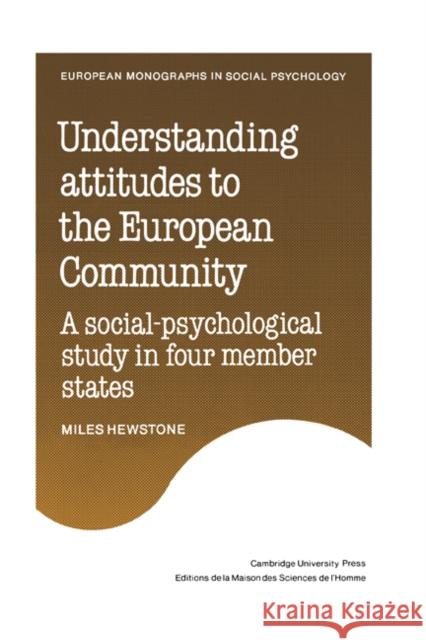 Understanding Attitudes to the European Community: A Social-Psychological Study in Four Member States Hewstone, Miles 9780521154956 Cambridge University Press - książka