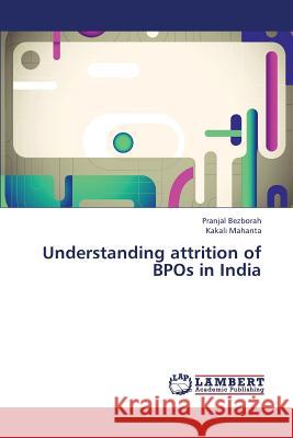 Understanding attrition of BPOs in India Bezborah, Pranjal 9783659392030 LAP Lambert Academic Publishing - książka