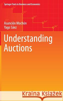 Understanding Auctions Asuncion Mochon Yago Saez 9783319088129 Springer - książka