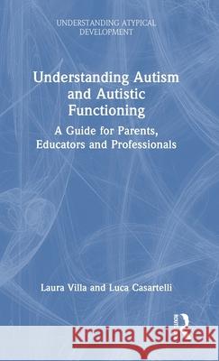 Understanding Autism and Autistic Functioning: A Guide for Parents, Educators and Professionals Laura Villa Luca Casartelli 9780367569693 Routledge - książka