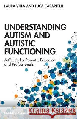 Understanding Autism and Autistic Functioning: A Guide for Parents, Educators and Professionals Laura Villa Luca Casartelli 9780367569723 Routledge - książka