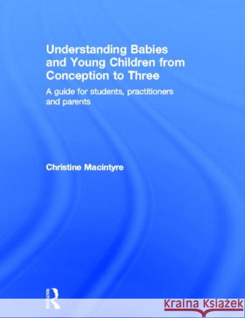 Understanding Babies and Young Children from Conception to Three : A guide for students, practitioners and parents  9780415669771 Routledge - książka