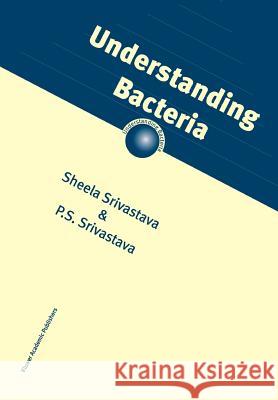 Understanding Bacteria S. Srivastava 9789048164295 Not Avail - książka