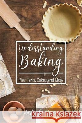 Understanding Baking: Pies, Tarts, Cakes and More Rasheeda Hasan 9781960075161 Authorunit - książka